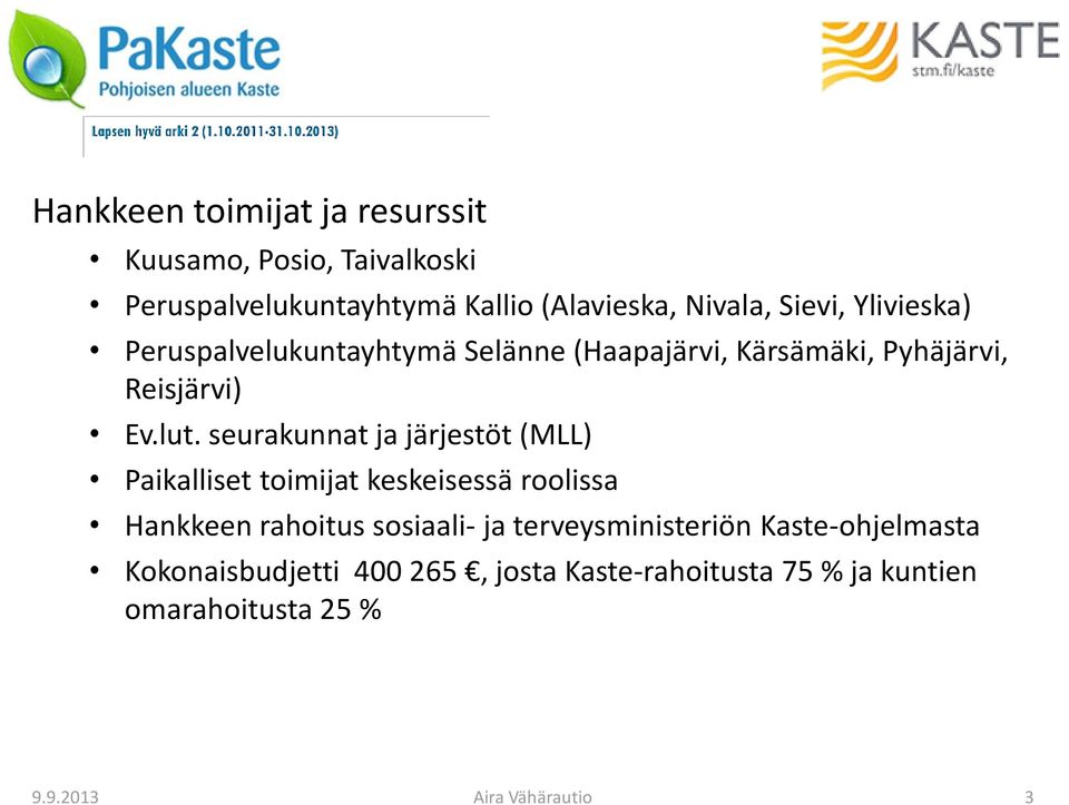 seurakunnat ja järjestöt (MLL) Paikalliset toimijat keskeisessä roolissa Hankkeen rahoitus sosiaali- ja