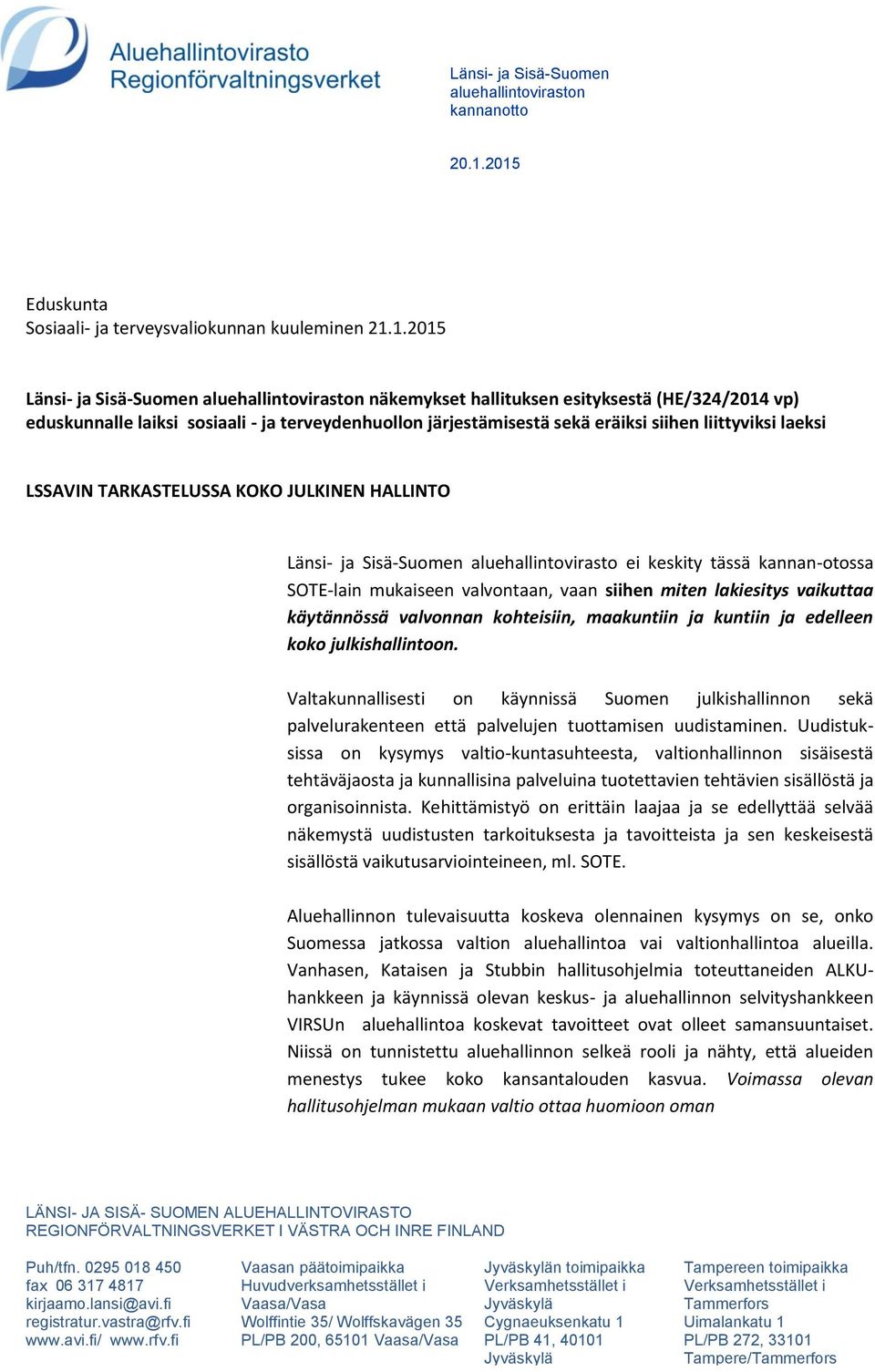 terveydenhuollon järjestämisestä sekä eräiksi siihen liittyviksi laeksi LSSAVIN TARKASTELUSSA KOKO JULKINEN HALLINTO Länsi- ja Sisä-Suomen aluehallintovirasto ei keskity tässä kannan-otossa SOTE-lain