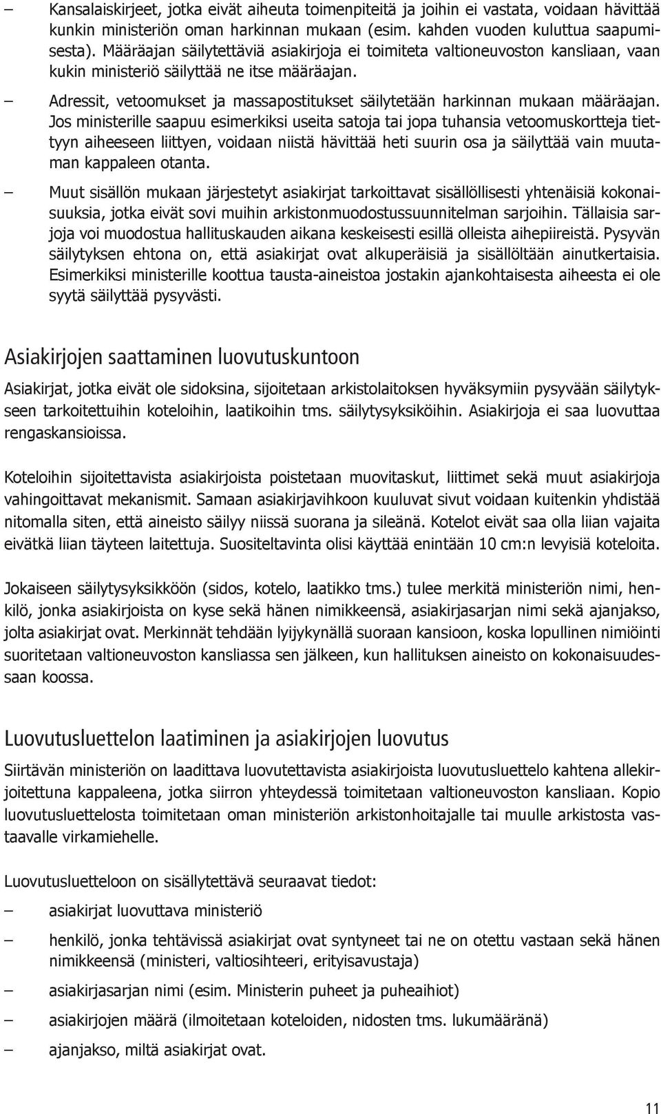 Adressit, vetoomukset ja massapostitukset säilytetään harkinnan mukaan määräajan.