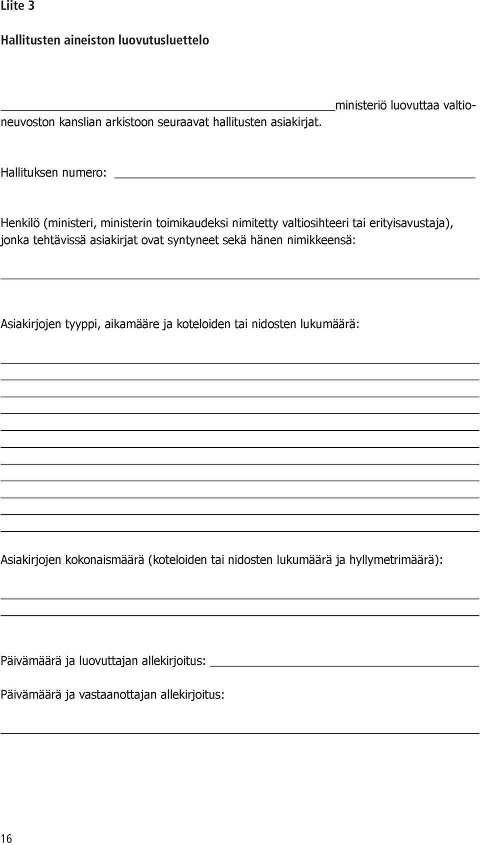 asiakirjat ovat syntyneet sekä hänen nimikkeensä: Asiakirjojen tyyppi, aikamääre ja koteloiden tai nidosten lukumäärä: Asiakirjojen