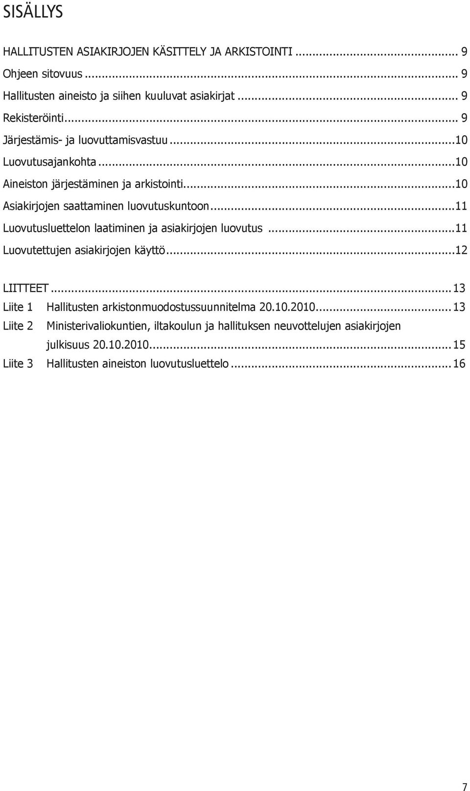 ..11 Luovutusluettelon laatiminen ja asiakirjojen luovutus...11 Luovutettujen asiakirjojen käyttö...12 LIITTEET.