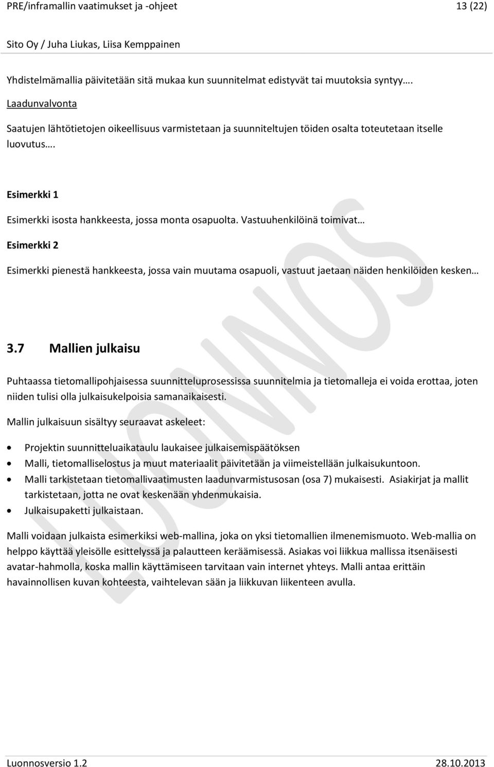 Vastuuhenkilöinä toimivat Esimerkki 2 Esimerkki pienestä hankkeesta, jossa vain muutama osapuoli, vastuut jaetaan näiden henkilöiden kesken 3.