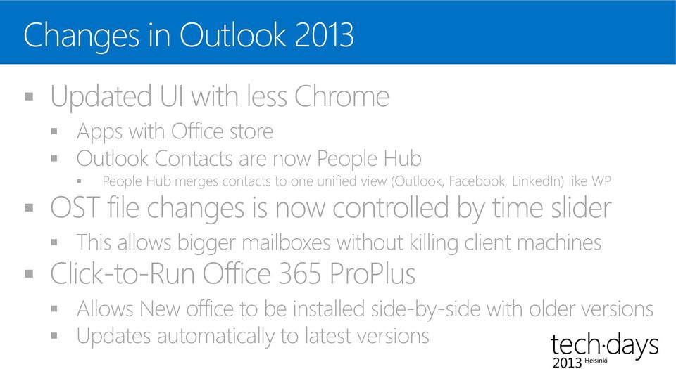 controlled by time slider This allows bigger mailboxes without killing client machines Click-to-Run Office 365