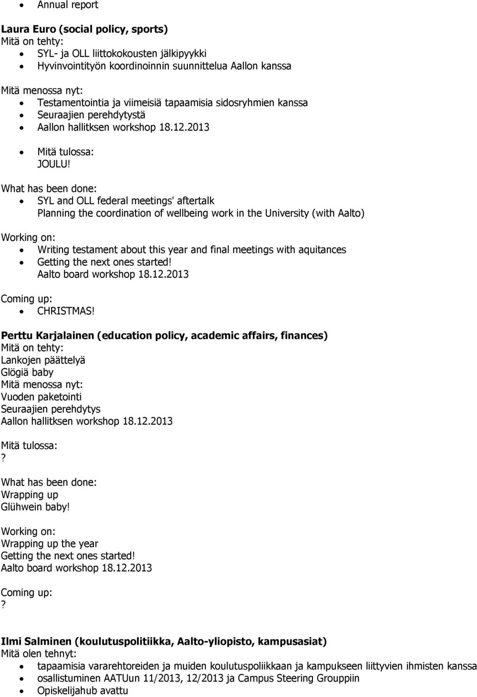What has been done: SYL and OLL federal meetings' aftertalk Planning the coordination of wellbeing work in the University (with Aalto) Writing testament about this year and final meetings with
