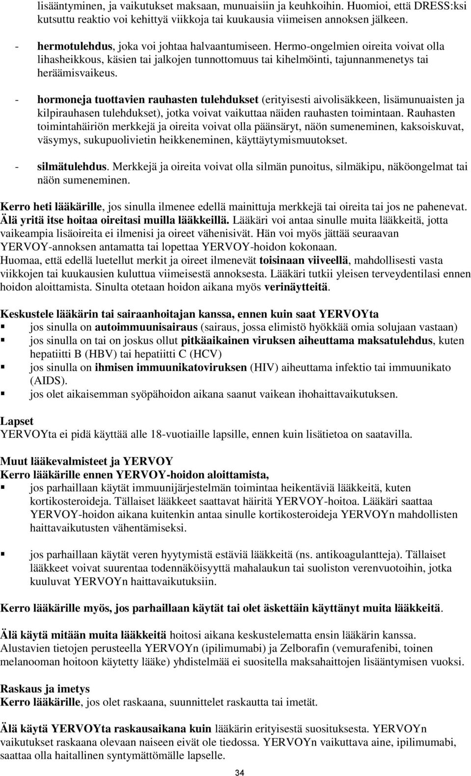 - hormoneja tuottavien rauhasten tulehdukset (erityisesti aivolisäkkeen, lisämunuaisten ja kilpirauhasen tulehdukset), jotka voivat vaikuttaa näiden rauhasten toimintaan.