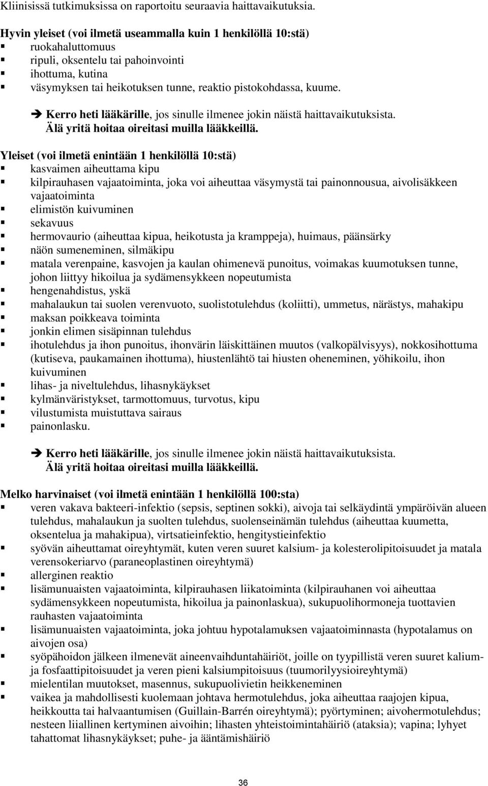 Kerro heti lääkärille, jos sinulle ilmenee jokin näistä haittavaikutuksista.