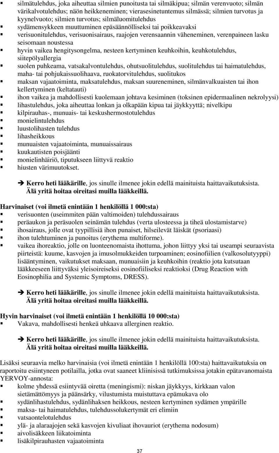 noustessa hyvin vaikea hengitysongelma, nesteen kertyminen keuhkoihin, keuhkotulehdus, siitepölyallergia suolen puhkeama, vatsakalvontulehdus, ohutsuolitulehdus, suolitulehdus tai haimatulehdus,