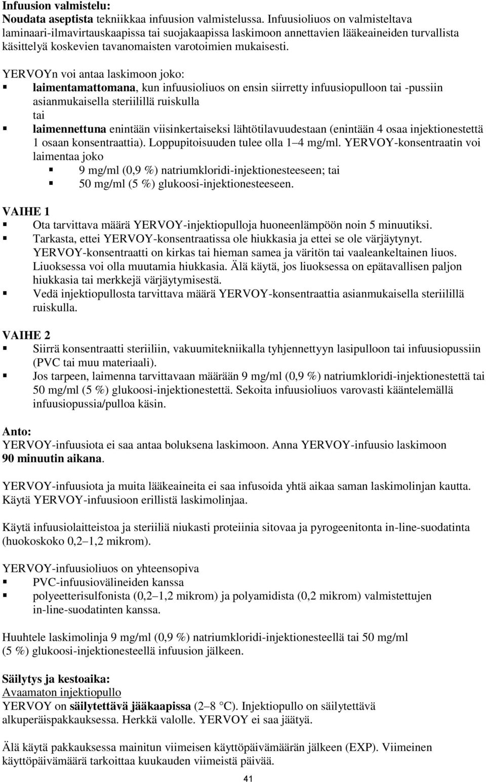 YERVOYn voi antaa laskimoon joko: laimentamattomana, kun infuusioliuos on ensin siirretty infuusiopulloon tai -pussiin asianmukaisella steriilillä ruiskulla tai laimennettuna enintään