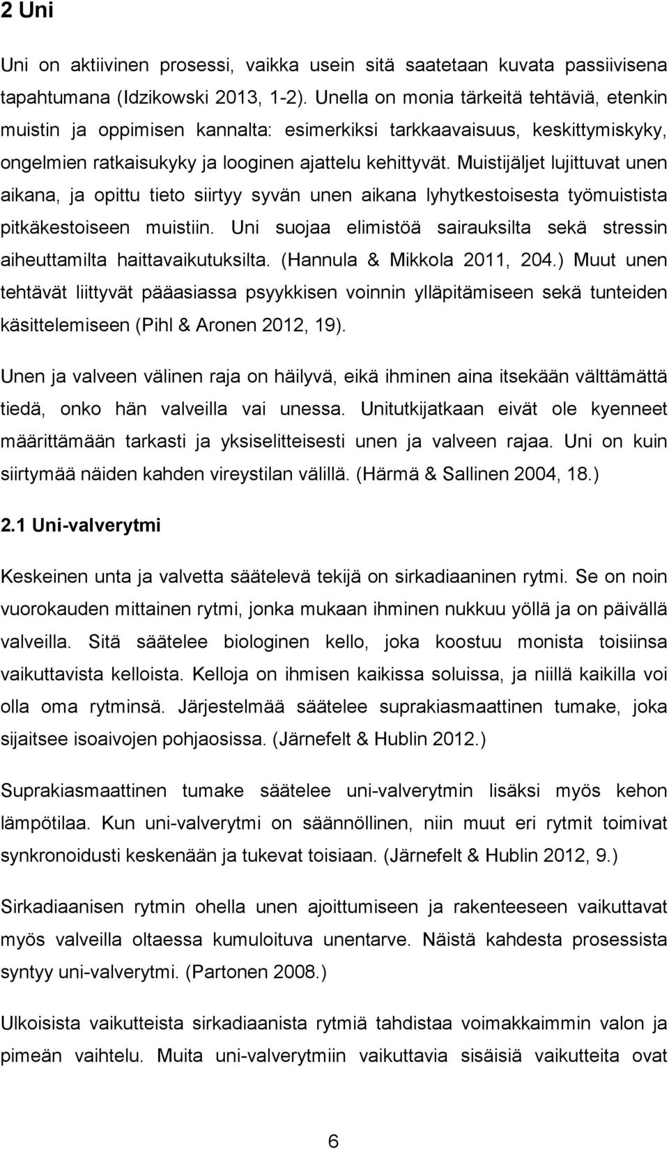 Muistijäljet lujittuvat unen aikana, ja opittu tieto siirtyy syvän unen aikana lyhytkestoisesta työmuistista pitkäkestoiseen muistiin.