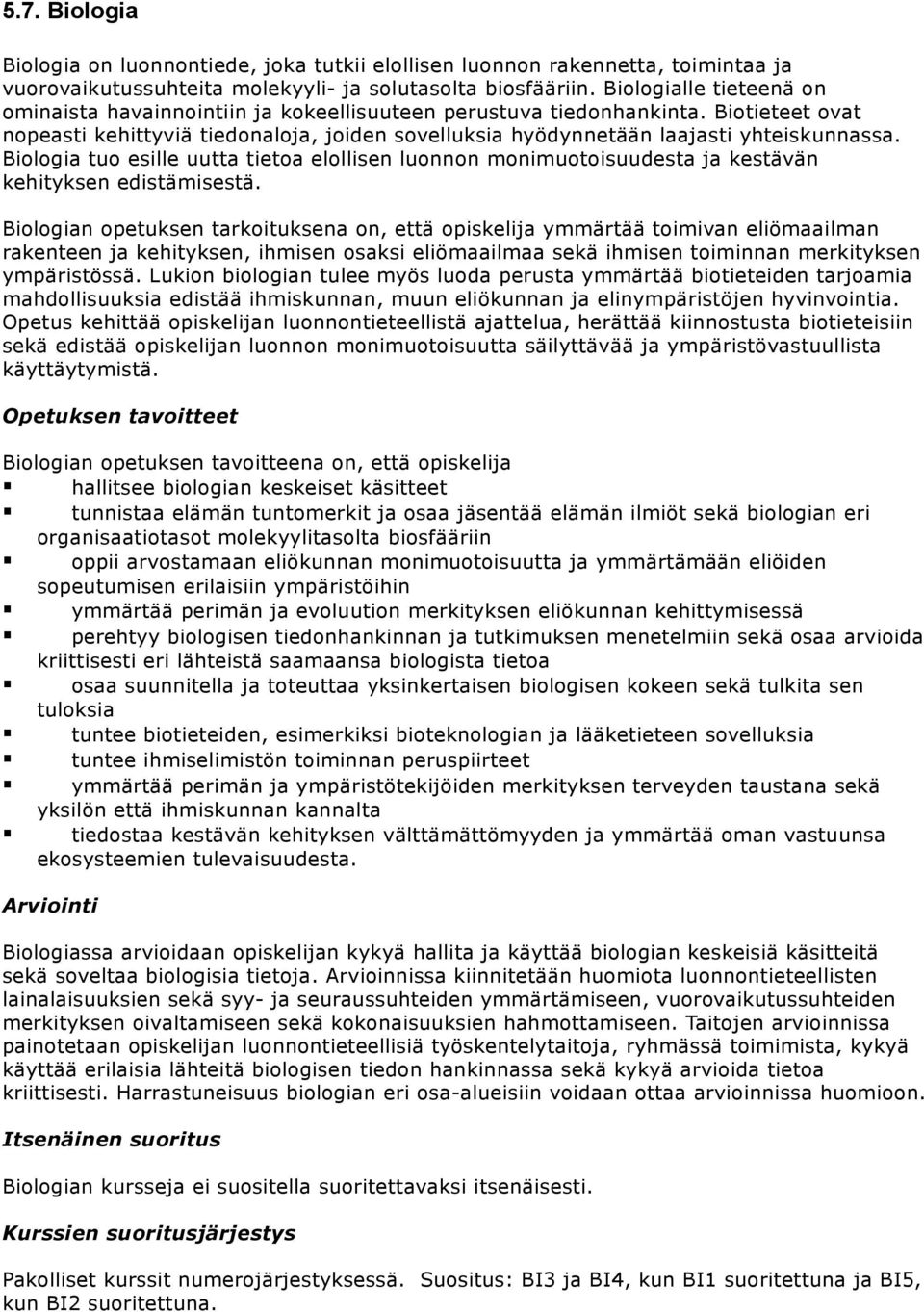 Biologia tuo esille uutta tietoa elollisen luonnon monimuotoisuudesta ja kestävän kehityksen edistämisestä.