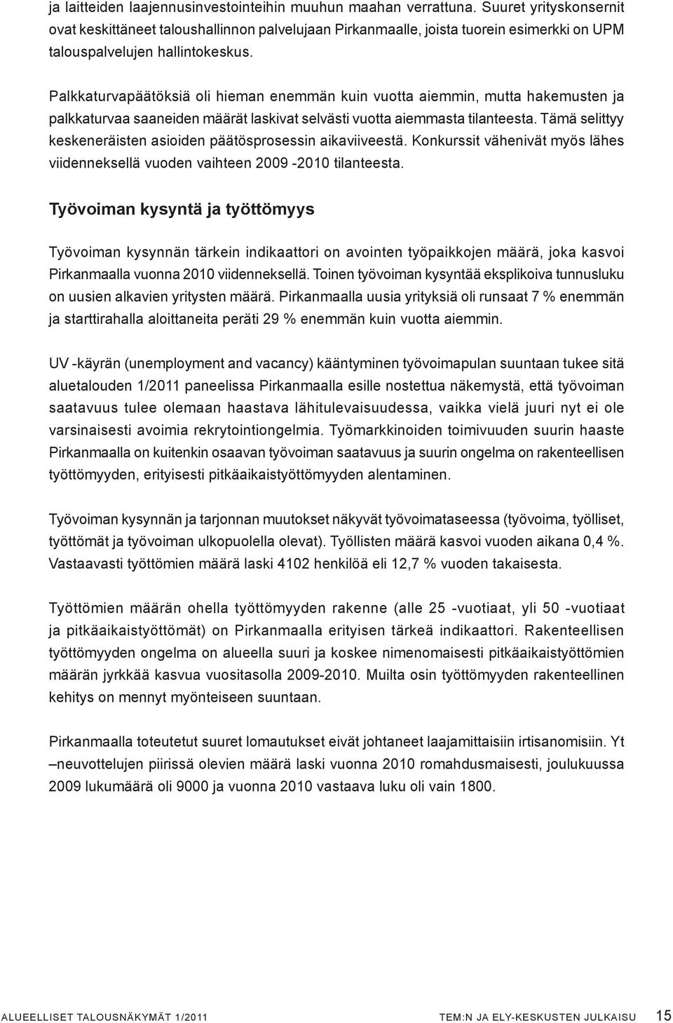 Palkkaturvapäätöksiä oli hieman enemmän kuin vuotta aiemmin, mutta hakemusten ja palkkaturvaa saaneiden määrät laskivat selvästi vuotta aiemmasta tilanteesta.