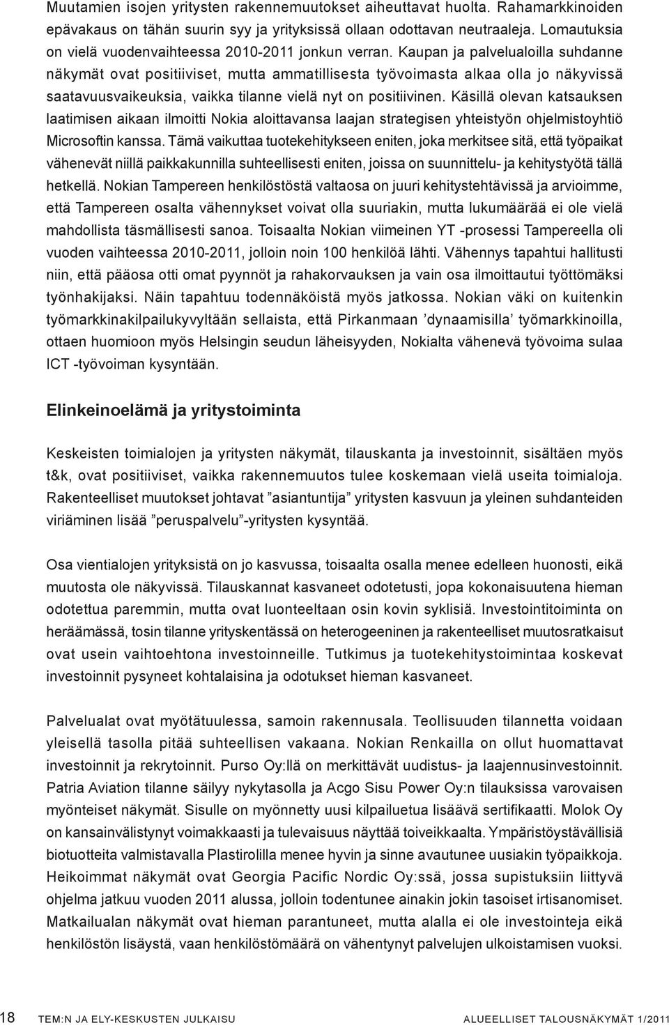 Kaupan ja palvelualoilla suhdanne näkymät ovat positiiviset, mutta ammatillisesta työvoimasta alkaa olla jo näkyvissä saatavuusvaikeuksia, vaikka tilanne vielä nyt on positiivinen.