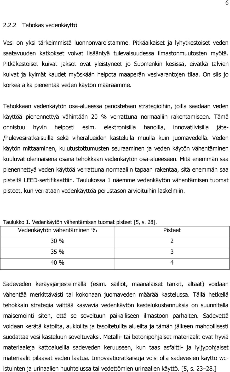 On siis jo korkea aika pienentää veden käytön määräämme.