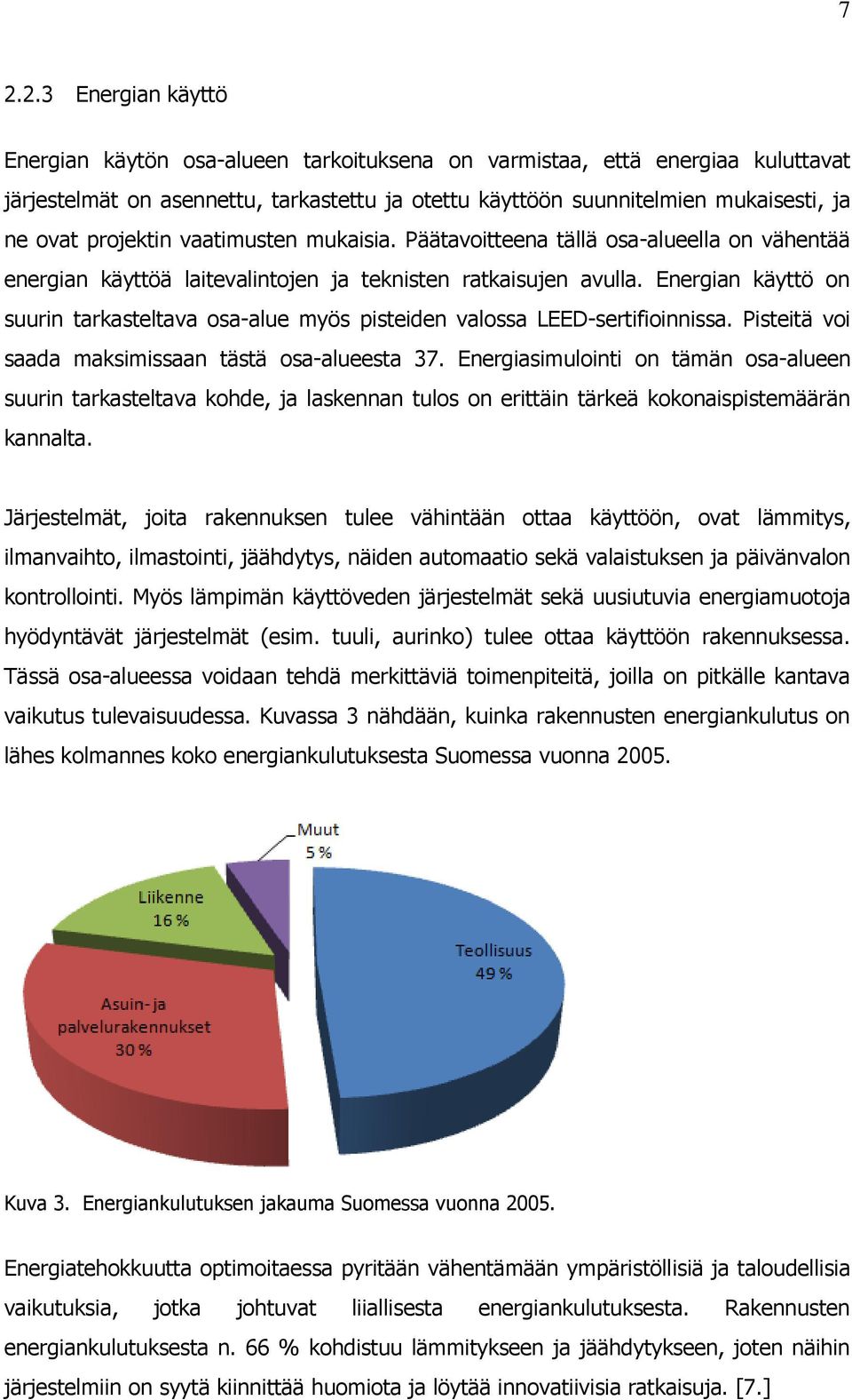 Energian käyttö on suurin tarkasteltava osa-alue myös pisteiden valossa LEED-sertifioinnissa. Pisteitä voi saada maksimissaan tästä osa-alueesta 37.