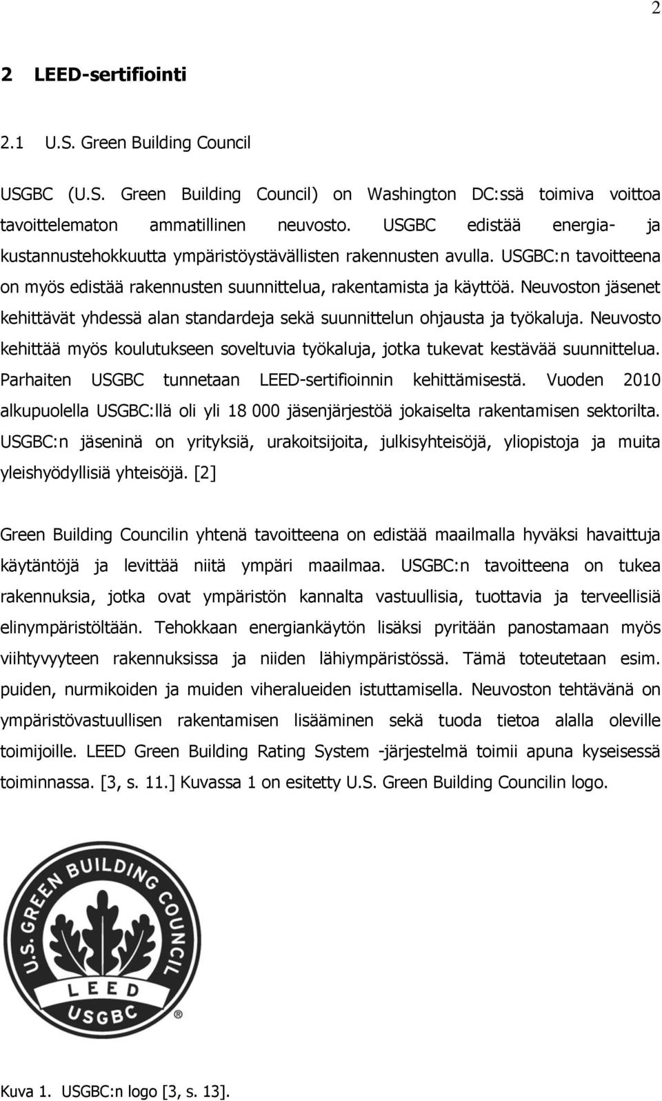 Neuvoston jäsenet kehittävät yhdessä alan standardeja sekä suunnittelun ohjausta ja työkaluja. Neuvosto kehittää myös koulutukseen soveltuvia työkaluja, jotka tukevat kestävää suunnittelua.