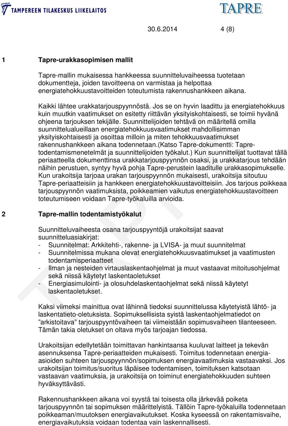 Jos se on hyvin laadittu ja energiatehokkuus kuin muutkin vaatimukset on esitetty riittävän yksityiskohtaisesti, se toimii hyvänä ohjeena tarjouksen tekijälle.