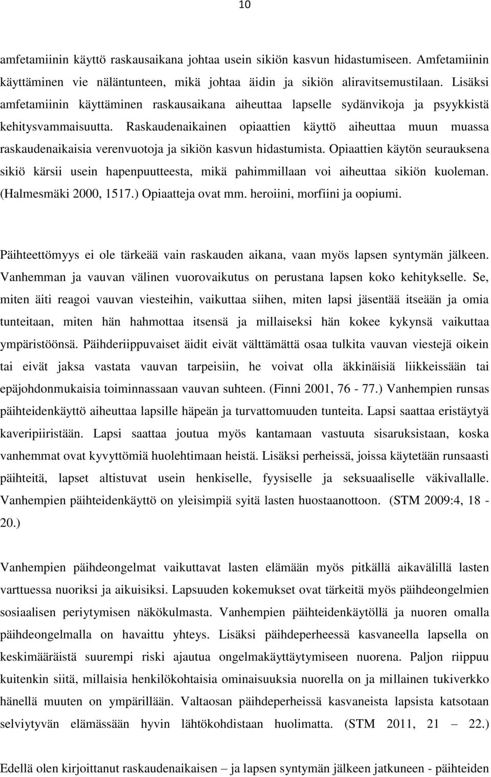 Raskaudenaikainen opiaattien käyttö aiheuttaa muun muassa raskaudenaikaisia verenvuotoja ja sikiön kasvun hidastumista.