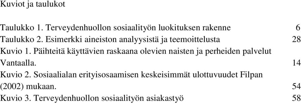 Päihteitä käyttävien raskaana olevien naisten ja perheiden palvelut Vantaalla. 14 Kuvio 2.