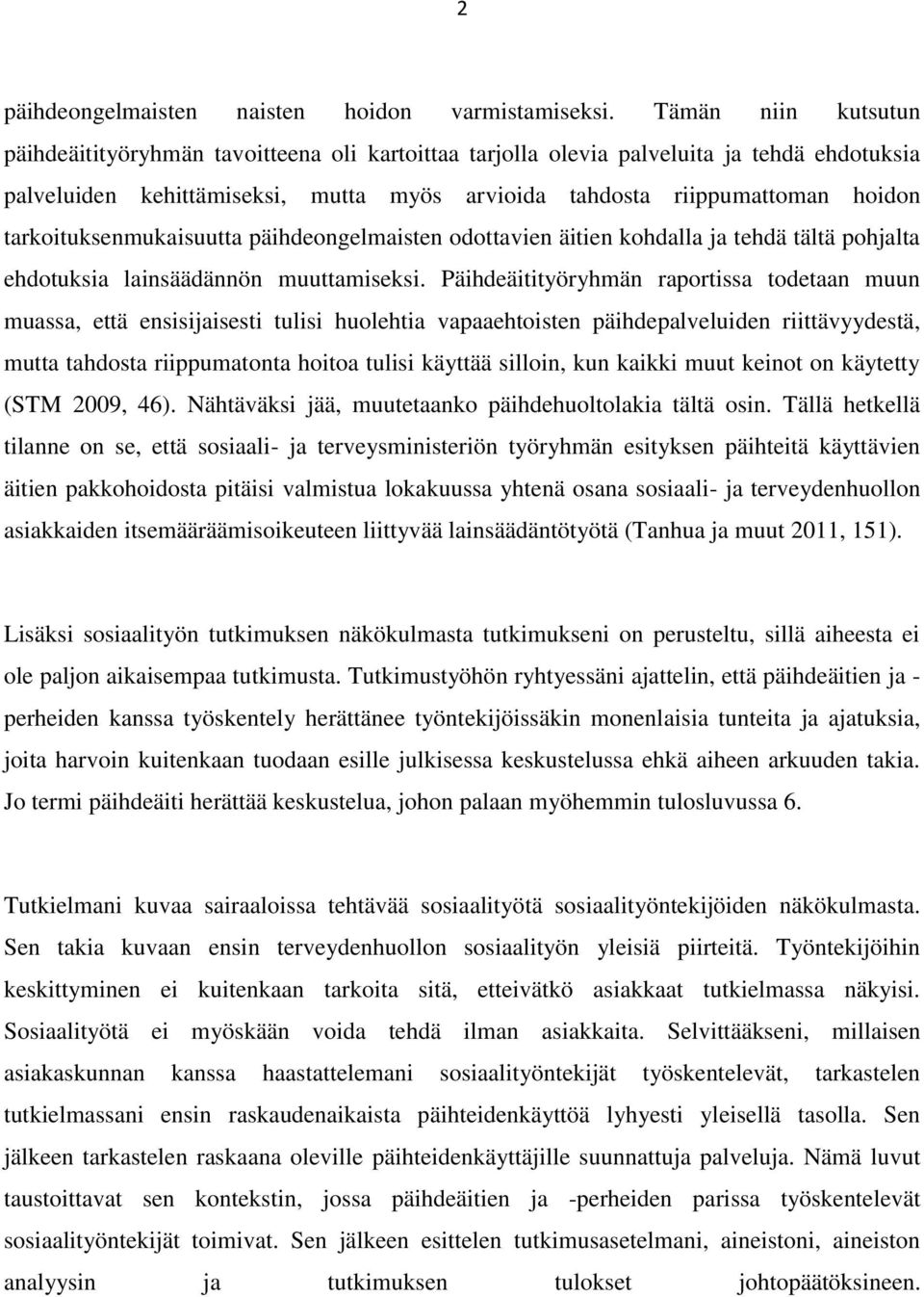 tarkoituksenmukaisuutta päihdeongelmaisten odottavien äitien kohdalla ja tehdä tältä pohjalta ehdotuksia lainsäädännön muuttamiseksi.