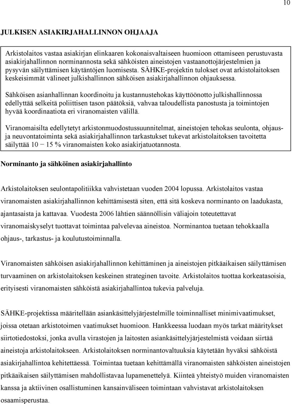 Sähköisen asianhallinnan koordinoitu ja kustannustehokas käyttöönotto julkishallinnossa edellyttää selkeitä poliittisen tason päätöksiä, vahvaa taloudellista panostusta ja toimintojen hyvää