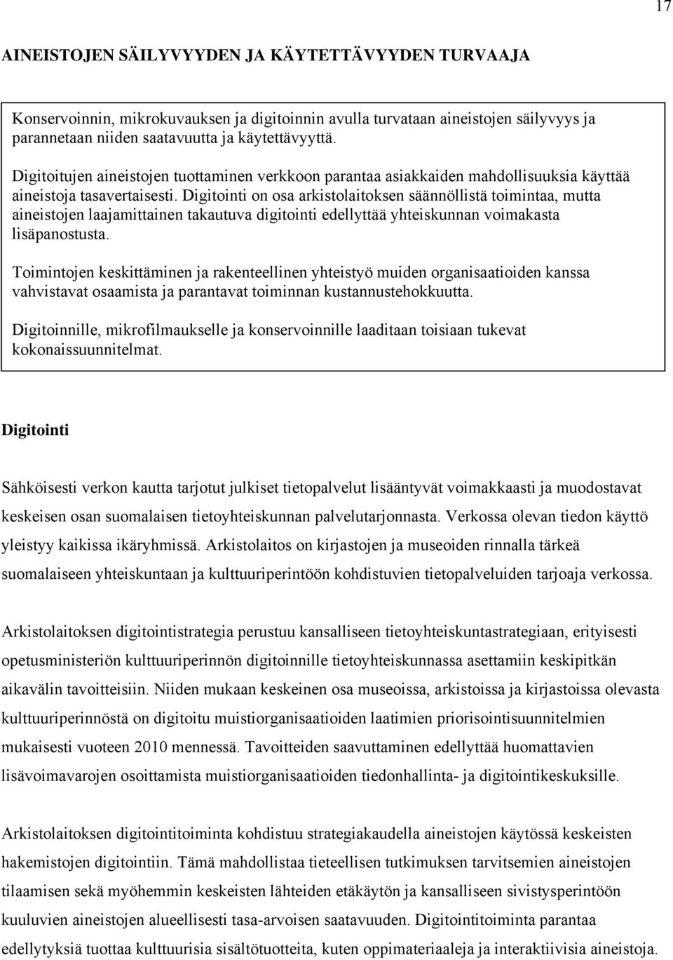 Digitointi on osa arkistolaitoksen säännöllistä toimintaa, mutta aineistojen laajamittainen takautuva digitointi edellyttää yhteiskunnan voimakasta lisäpanostusta.