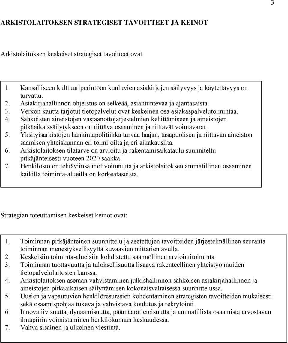 Verkon kautta tarjotut tietopalvelut ovat keskeinen osa asiakaspalvelutoimintaa. 4.