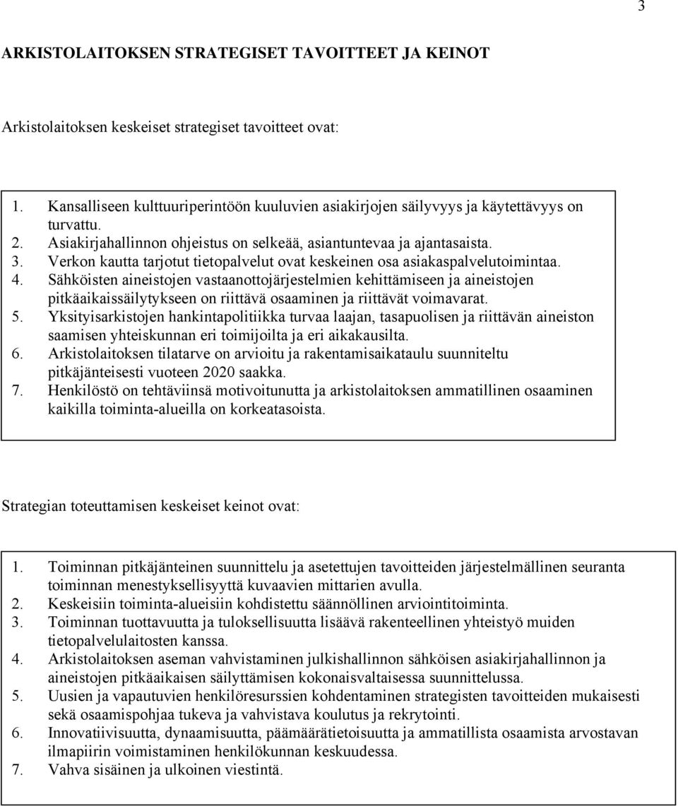 Verkon kautta tarjotut tietopalvelut ovat keskeinen osa asiakaspalvelutoimintaa. 4.