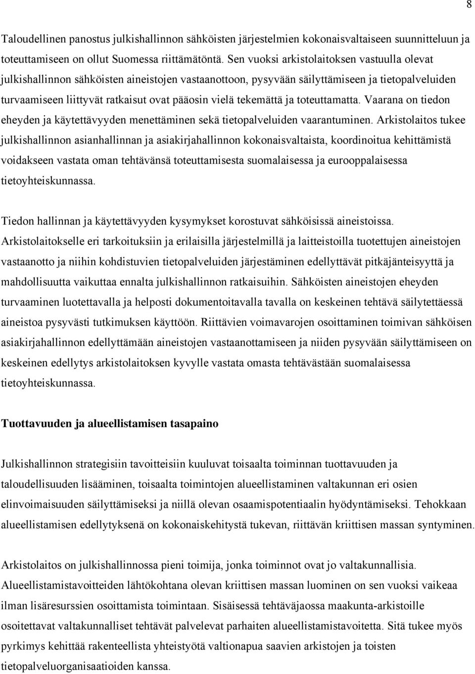 tekemättä ja toteuttamatta. Vaarana on tiedon eheyden ja käytettävyyden menettäminen sekä tietopalveluiden vaarantuminen.