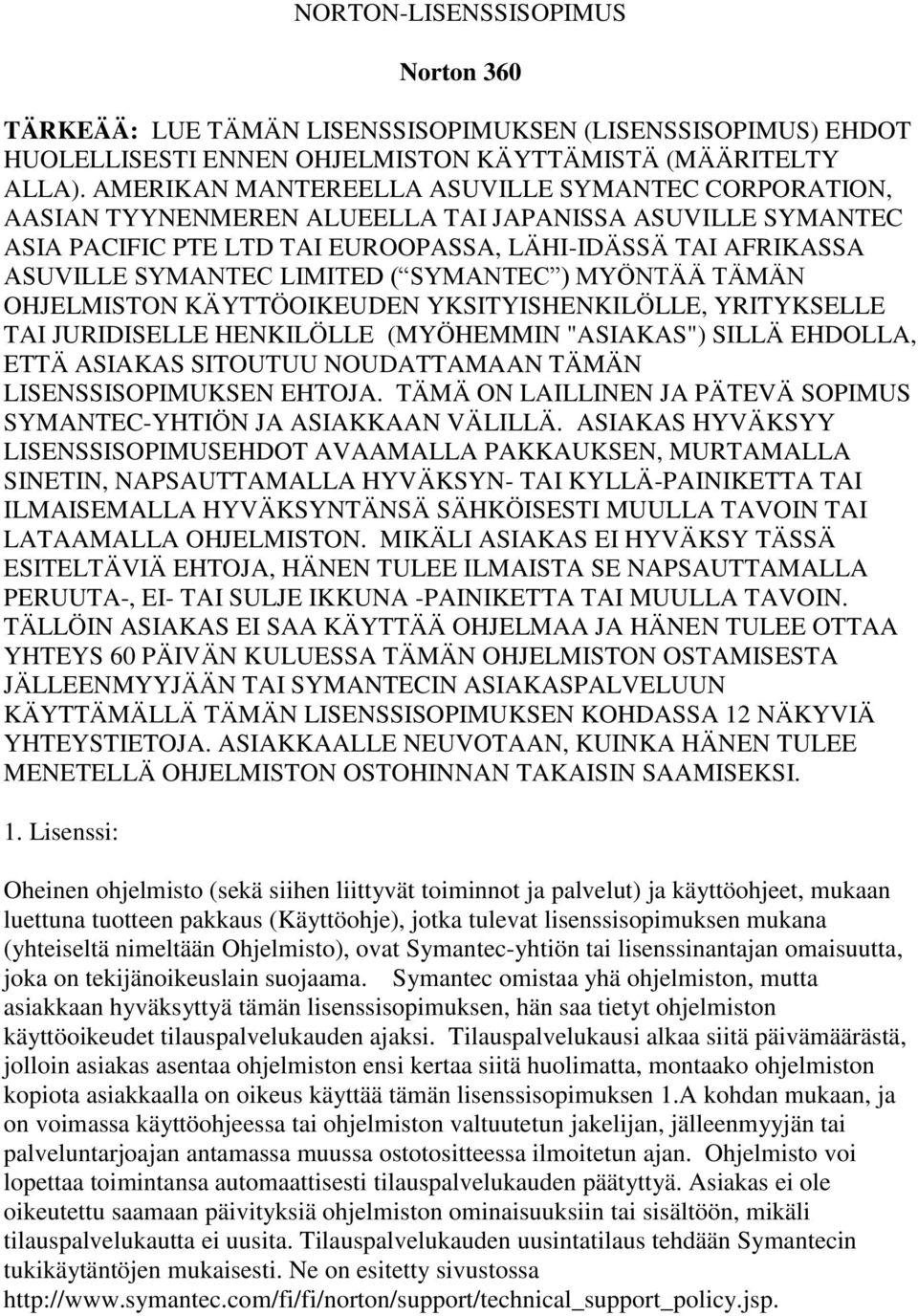 LIMITED ( SYMANTEC ) MYÖNTÄÄ TÄMÄN OHJELMISTON KÄ YTTÖ OIKEUDEN YKSITYISHENKILÖ LLE, YRITYKSELLE TAI JURIDISELLE HENKILÖ LLE (MYÖ HEMMIN "ASIAKAS") SILLÄ EHDOLLA, ETTÄ ASIAKAS SITOUTUU NOUDATTAMAAN