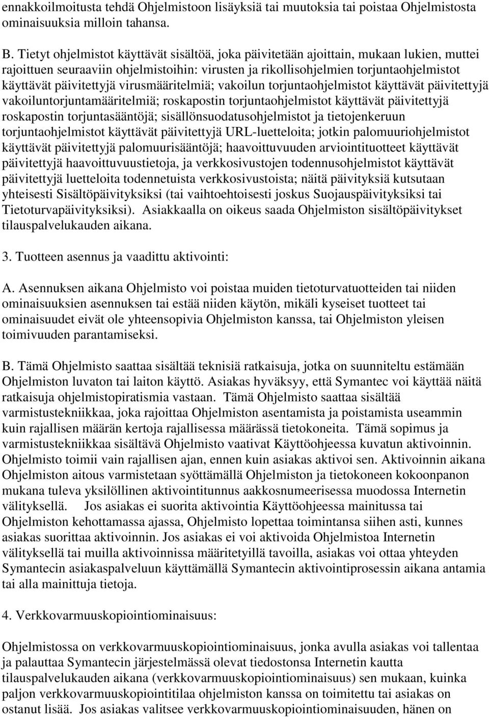 virusmääritelmiä; vakoilun torjuntaohjelmistot käyttävät päivitettyjä vakoiluntorjuntamääritelmiä; roskapostin torjuntaohjelmistot käyttävät päivitettyjä roskapostin torjuntasääntöjä;