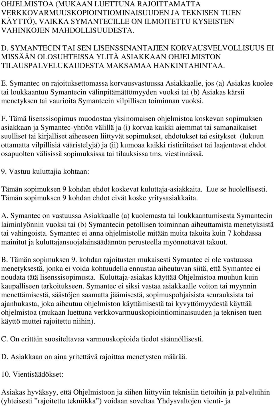 MISSÄ Ä N OLOSUHTEISSA YLITÄ ASIAKKAAN OHJELMISTON TILAUSPALVELUKAUDESTA MAKSAMAA HANKINTAHINTAA. E.