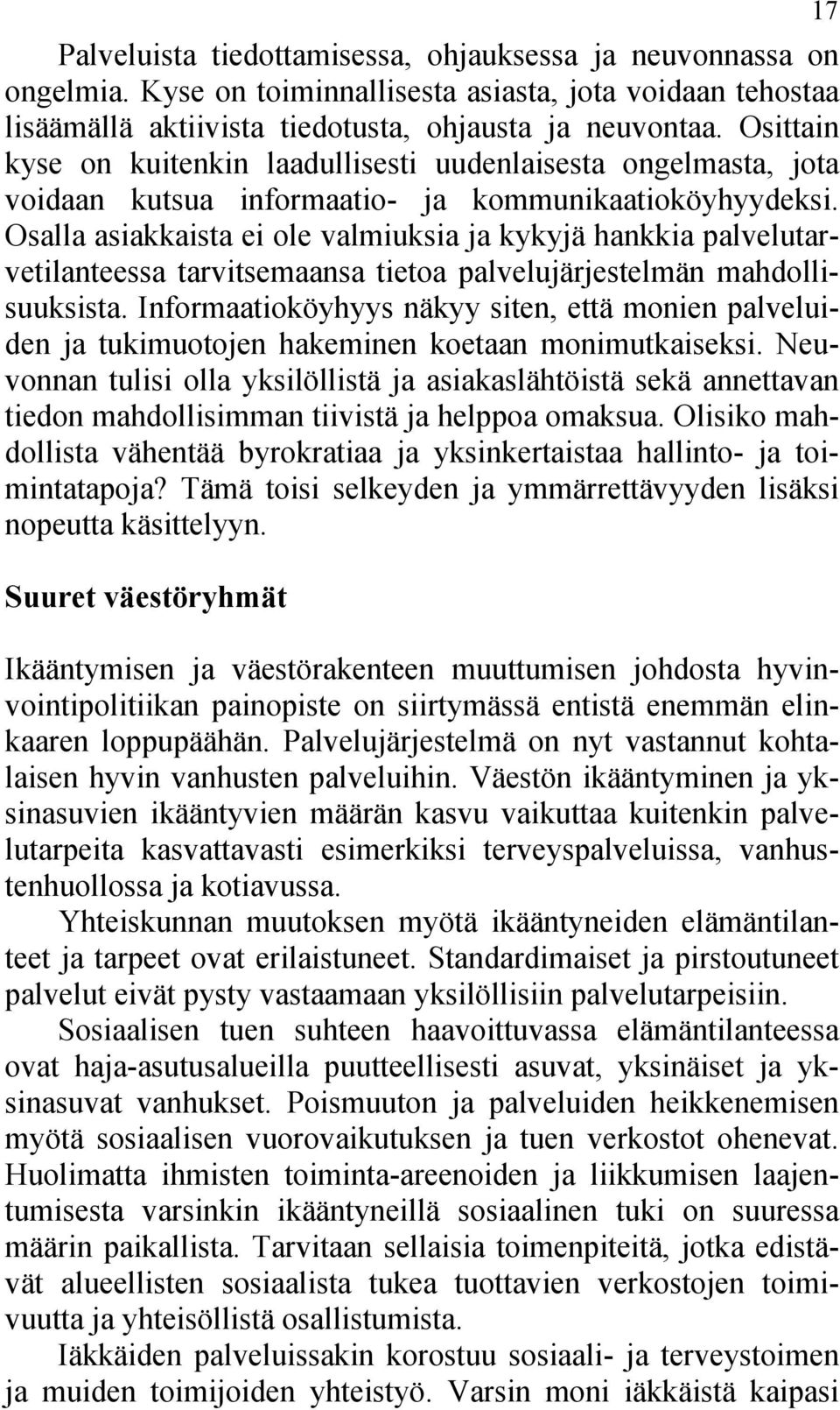 Osalla asiakkaista ei ole valmiuksia ja kykyjä hankkia palvelutarvetilanteessa tarvitsemaansa tietoa palvelujärjestelmän mahdollisuuksista.