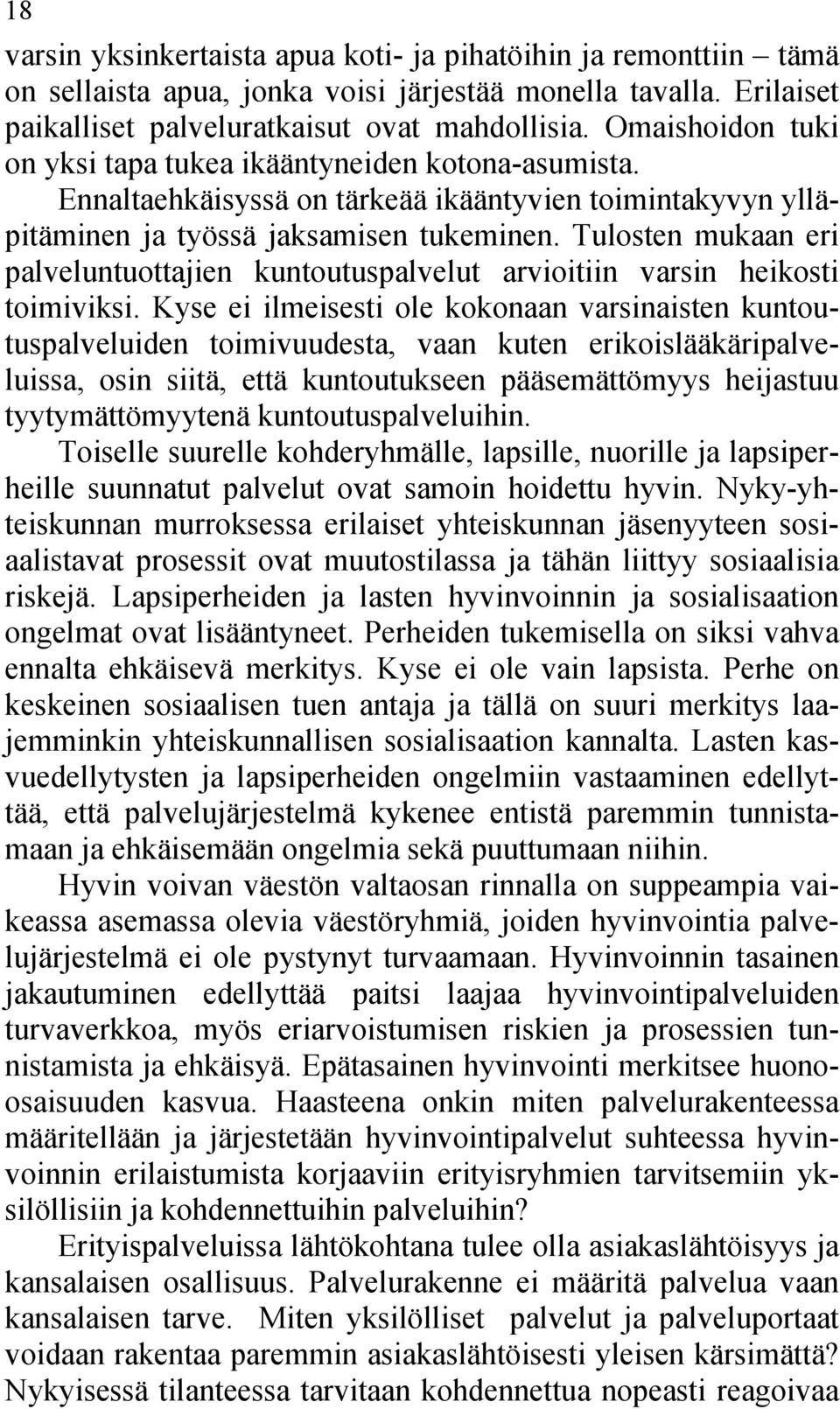 Tulosten mukaan eri palveluntuottajien kuntoutuspalvelut arvioitiin varsin heikosti toimiviksi.