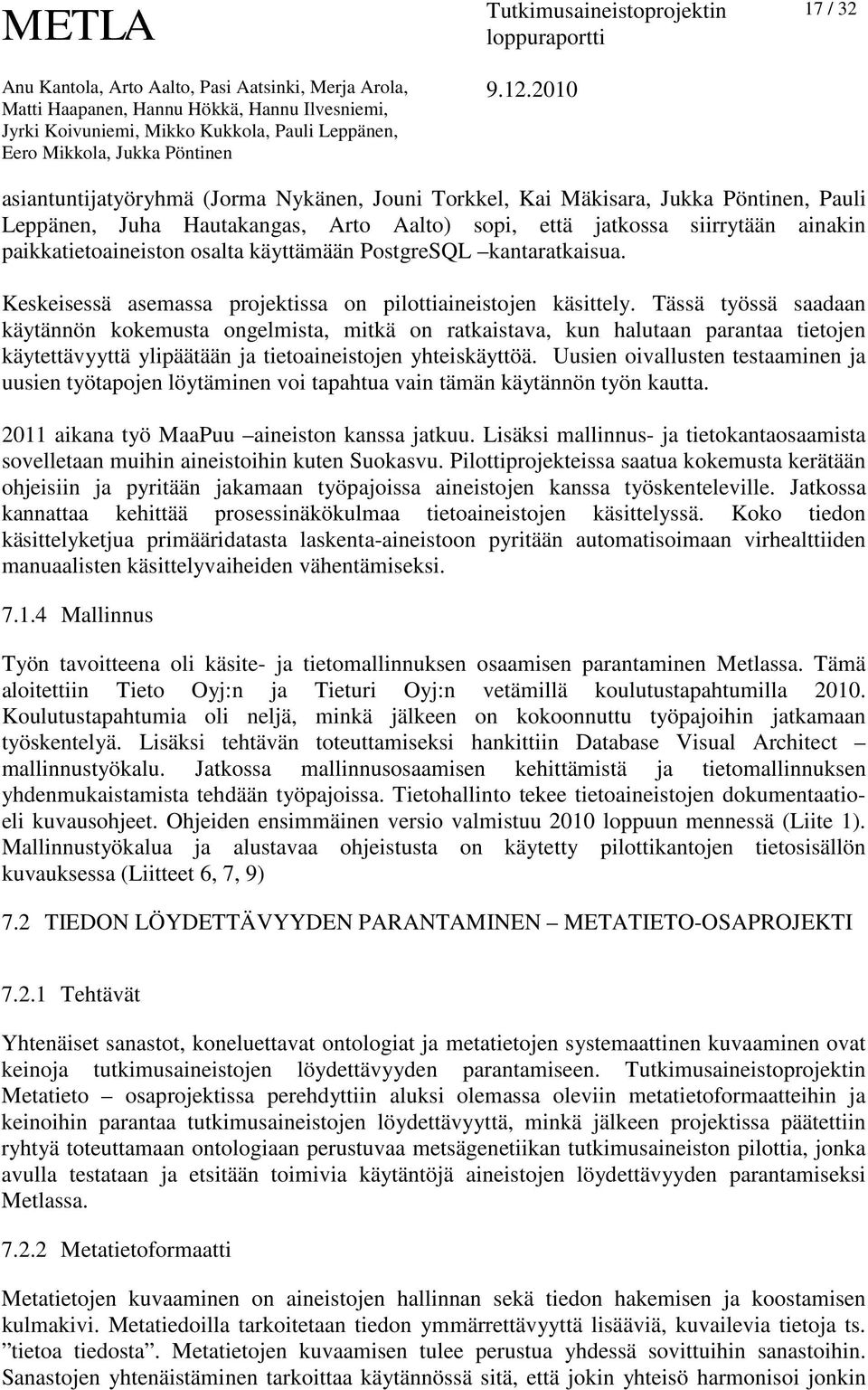 Tässä työssä saadaan käytännön kokemusta ongelmista, mitkä on ratkaistava, kun halutaan parantaa tietojen käytettävyyttä ylipäätään ja tietoaineistojen yhteiskäyttöä.