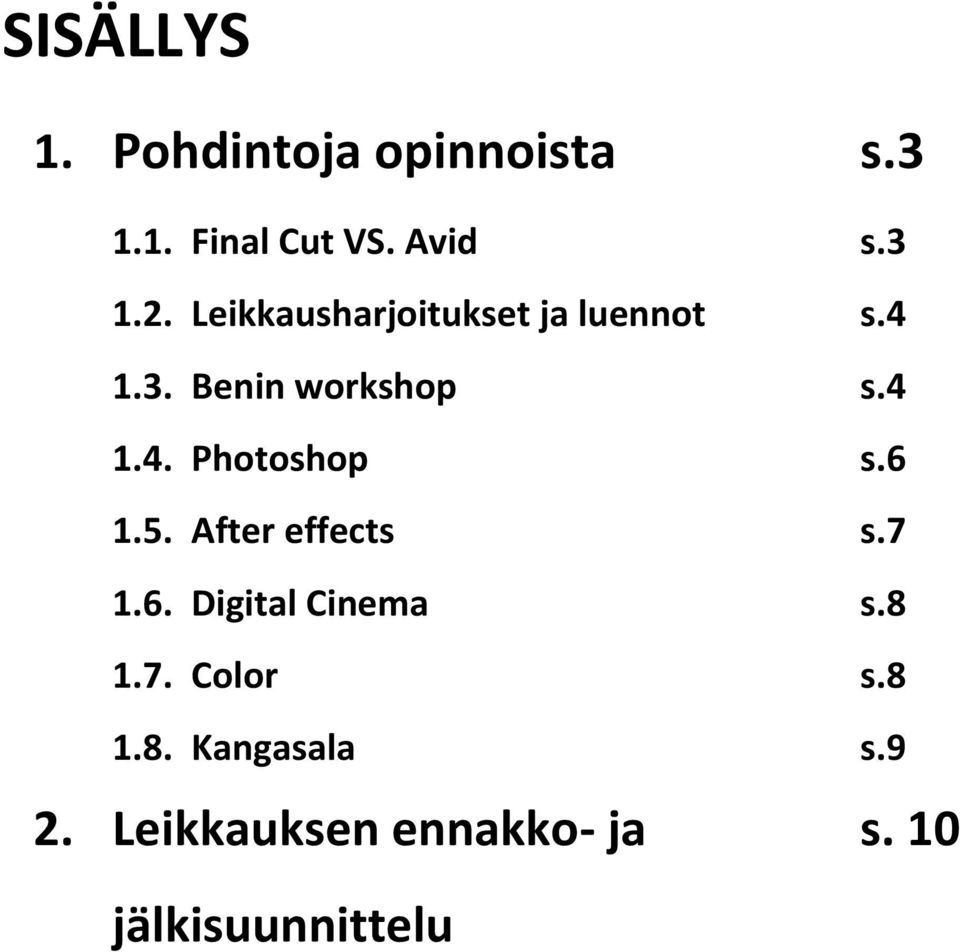 6 1.5. After effects s.7 1.6. Digital Cinema s.8 1.7. Color s.8 1.8. Kangasala s.