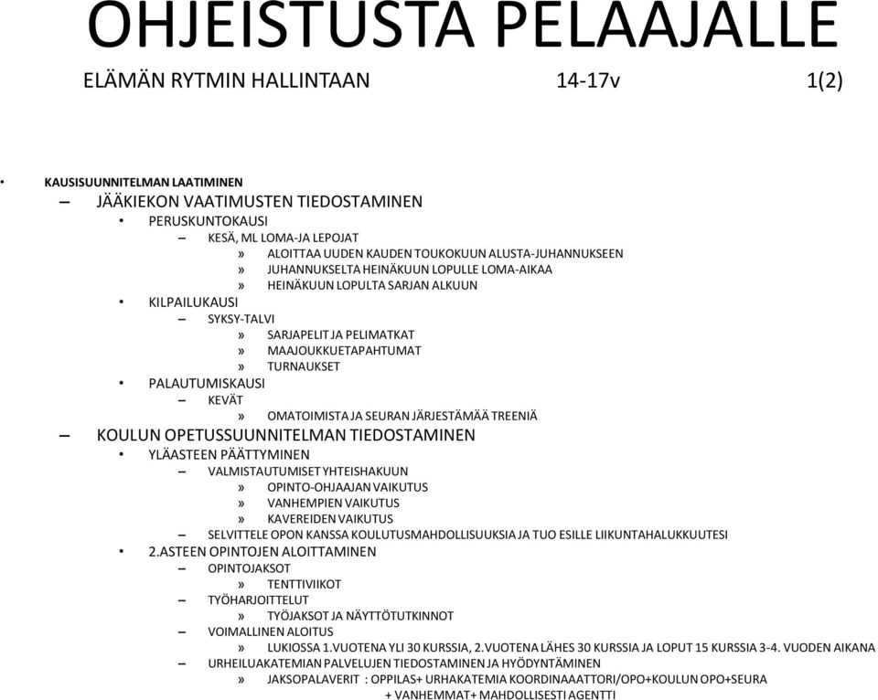 KEVÄT» OMATOIMISTA JA SEURAN JÄRJESTÄMÄÄ TREENIÄ KOULUN OPETUSSUUNNITELMAN TIEDOSTAMINEN YLÄASTEEN PÄÄTTYMINEN VALMISTAUTUMISET YHTEISHAKUUN» OPINTO-OHJAAJAN VAIKUTUS» VANHEMPIEN VAIKUTUS» KAVEREIDEN