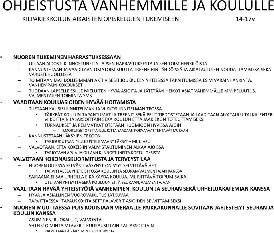 TAPAHTUMISSA ESIM VARAINHANKINTA, VANHEMPAIN KOKOUKSET TUODAAN LAPSELLE ESILLE MIELUITEN HYVIÄ ASIOITA JA JÄTETÄÄN HEIKOT ASIAT VÄHEMMÄLLE MM PELUUTUS, VALMENTAJIEN TOIMINTA YMS VAADITAAN