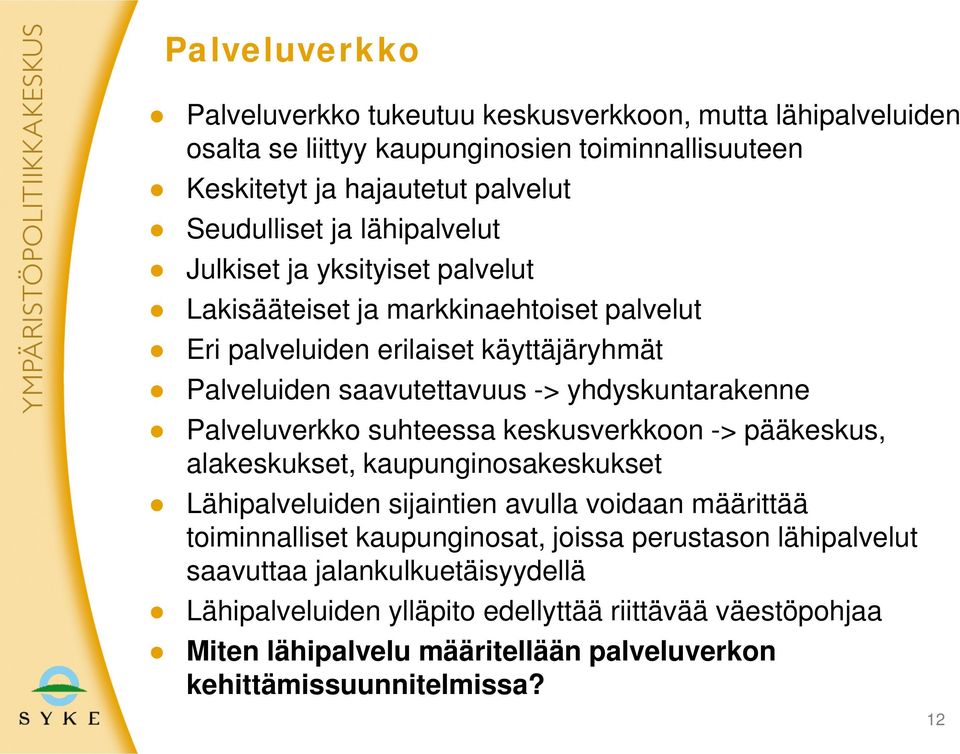 Palveluverkko suhteessa keskusverkkoon -> pääkeskus, alakeskukset, kaupunginosakeskukset Lähipalveluiden sijaintien avulla voidaan määrittää toiminnalliset kaupunginosat, joissa