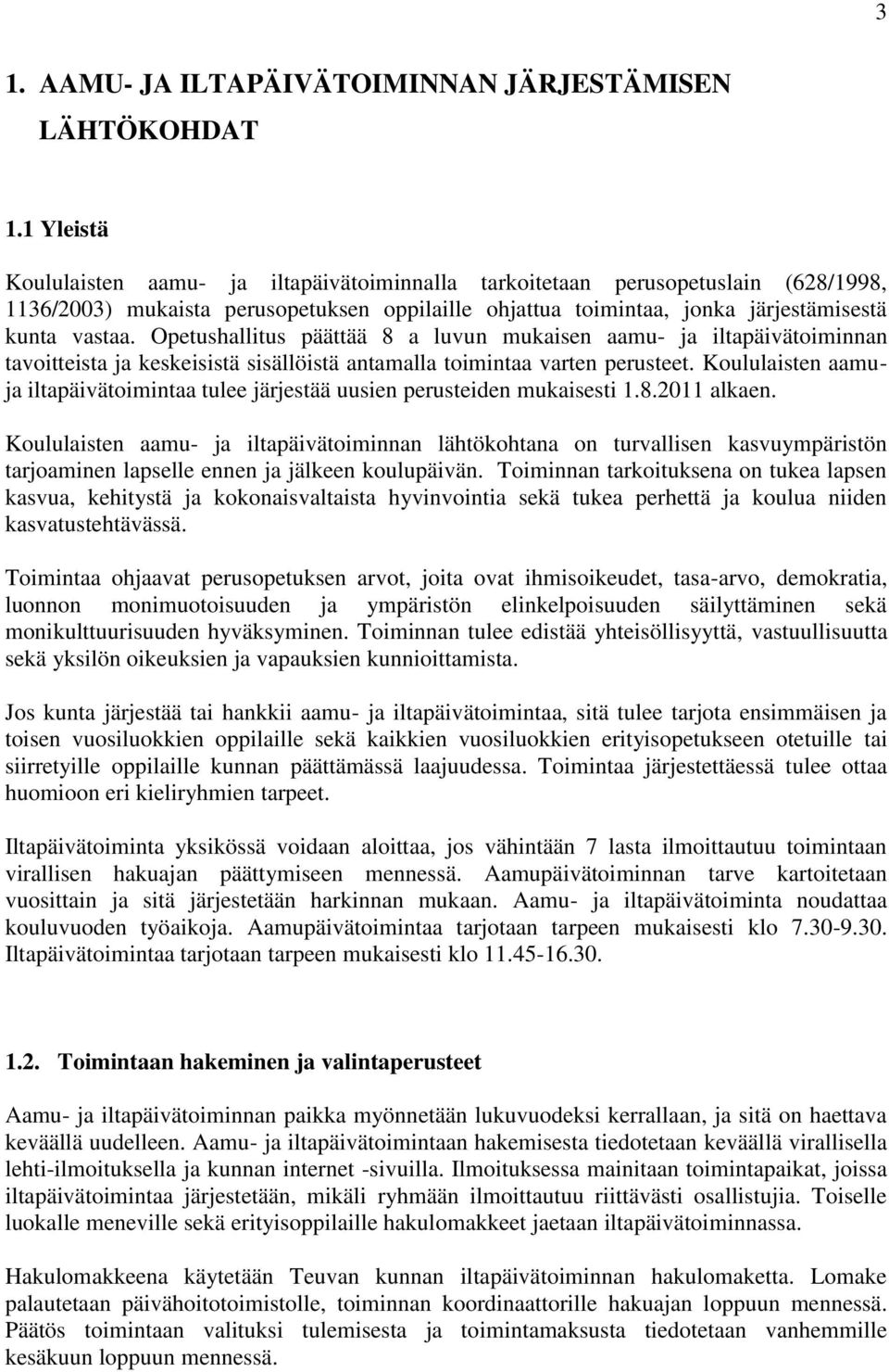 Opetushallitus päättää 8 a luvun mukaisen aamu- ja iltapäivätoiminnan tavoitteista ja keskeisistä sisällöistä antamalla toimintaa varten perusteet.