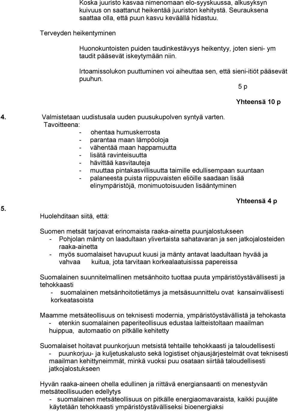 5 p Yhteensä 10 p 4. Valmistetaan uudistusala uuden puusukupolven syntyä varten.