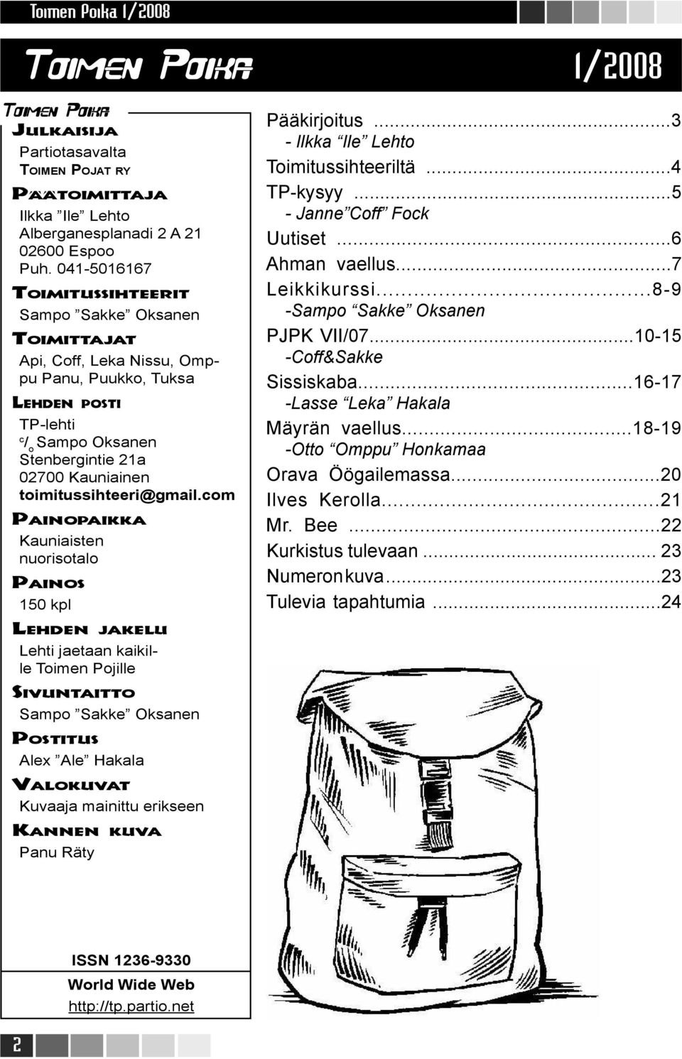 toimitussihteeri@gmail.com PAINOPAIKKA Kauniaisten nuorisotalo PAINOS 150 kpl Pääkirjoitus...3 - Ilkka Ile Lehto Toimitussihteeriltä...4 TP-kysyy...5 - Janne Coff Fock Uutiset...6 Ahman vaellus.