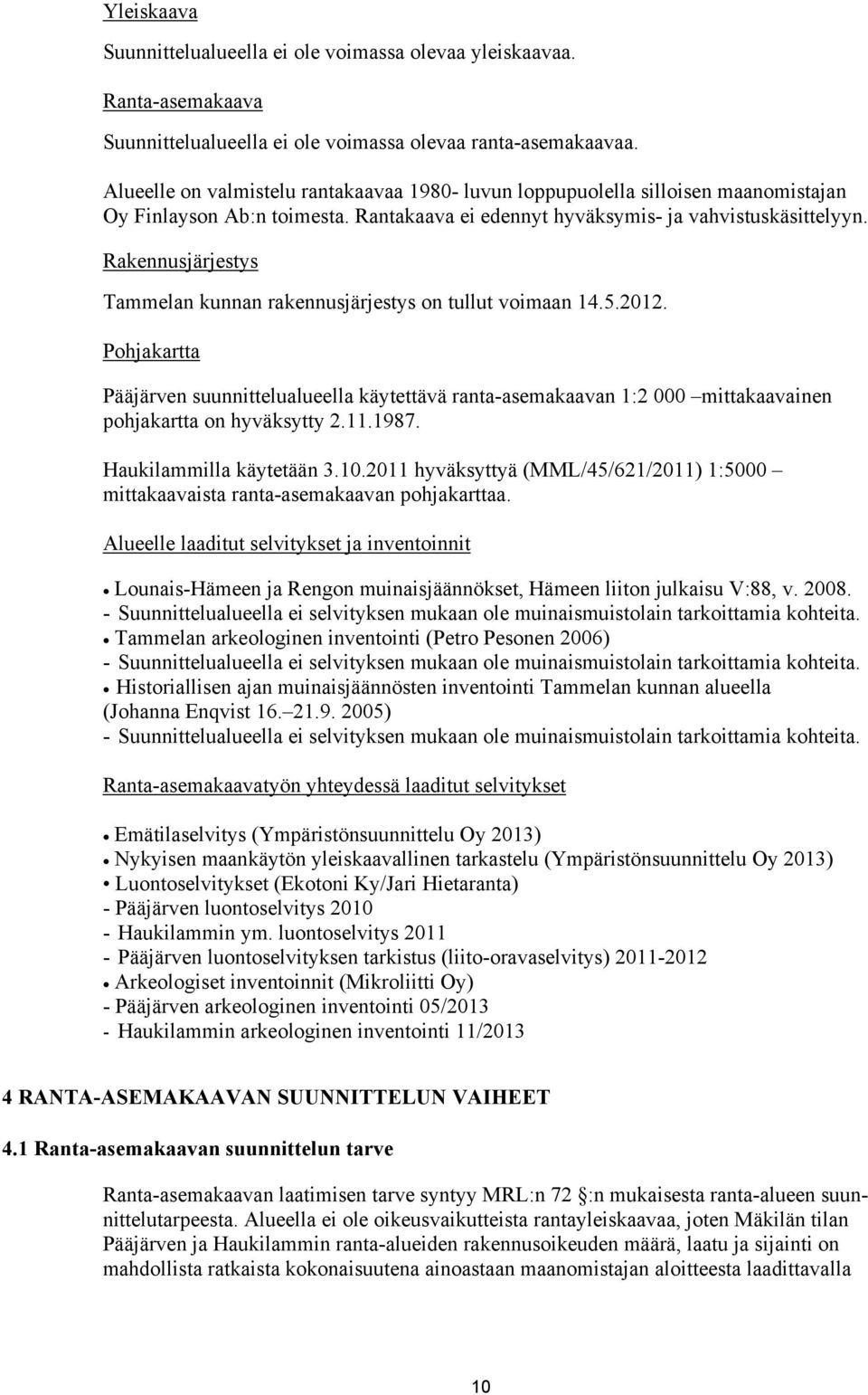 Rakennusjärjestys Tammelan kunnan rakennusjärjestys on tullut voimaan 14.5.2012.
