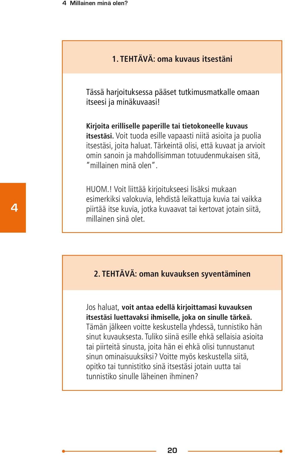 ! Voit liittää kirjoitukseesi lisäksi mukaan esimerkiksi valokuvia, lehdistä leikattuja kuvia tai vaikka piirtää itse kuvia, jotka kuvaavat tai kertovat jotain siitä, millainen sinä olet. 2.