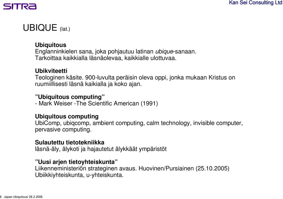 Ubiquitous computing - Mark Weiser -The Scientific American (1991) Ubiquitous computing UbiComp, ubiqcomp, ambient computing, calm technology, invisible computer, pervasive