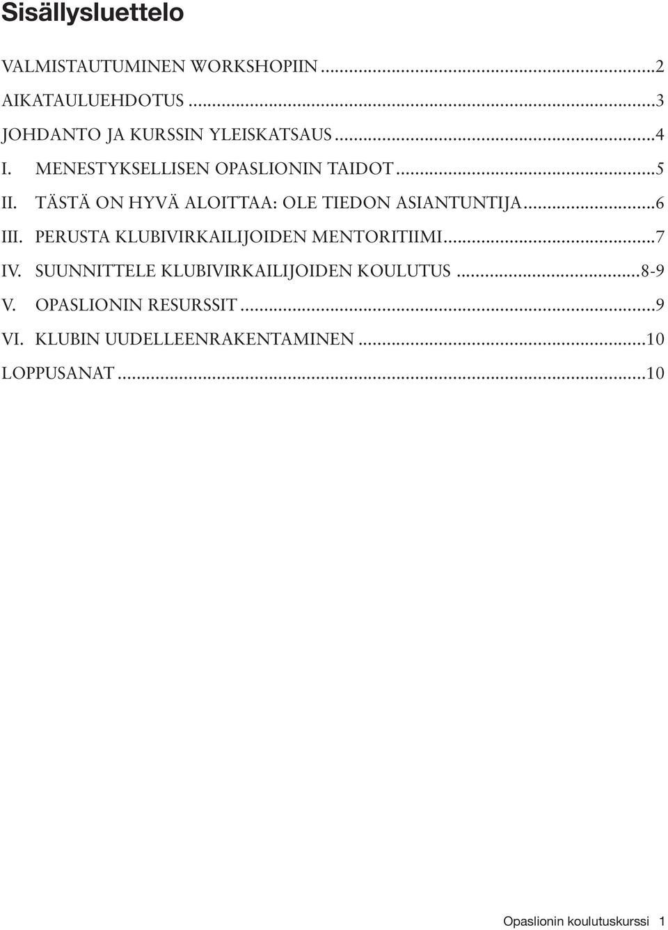 PERUSTA KLUBIVIRKAILIJOIDEN MENTORITIIMI...7 IV. SUUNNITTELE KLUBIVIRKAILIJOIDEN KOULUTUS...8-9 V.