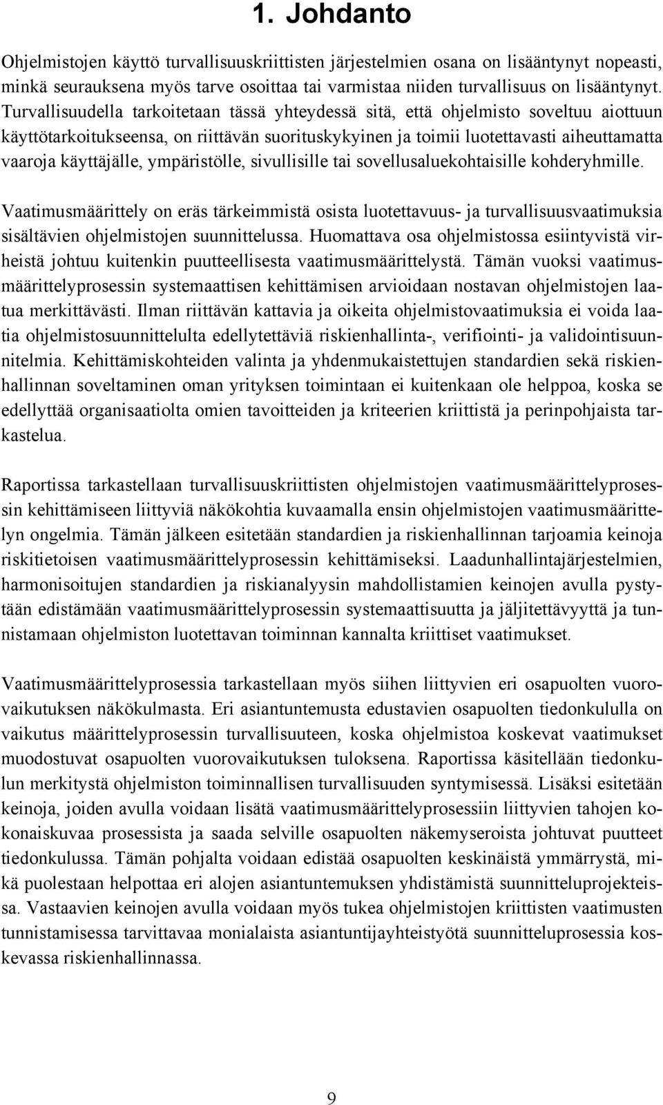 ympäristölle, sivullisille tai sovellusaluekohtaisille kohderyhmille. Vaatimusmäärittely on eräs tärkeimmistä osista luotettavuus- ja turvallisuusvaatimuksia sisältävien ohjelmistojen suunnittelussa.