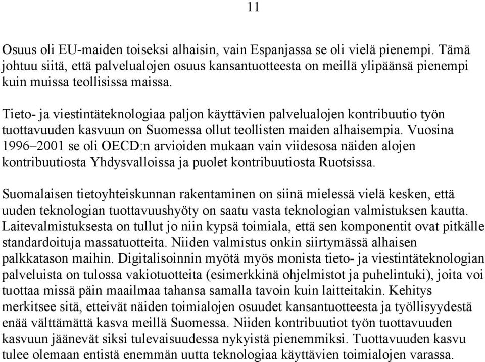 Tieto- ja viestintäteknologiaa paljon käyttävien palvelualojen kontribuutio työn tuottavuuden kasvuun on Suomessa ollut teollisten maiden alhaisempia.