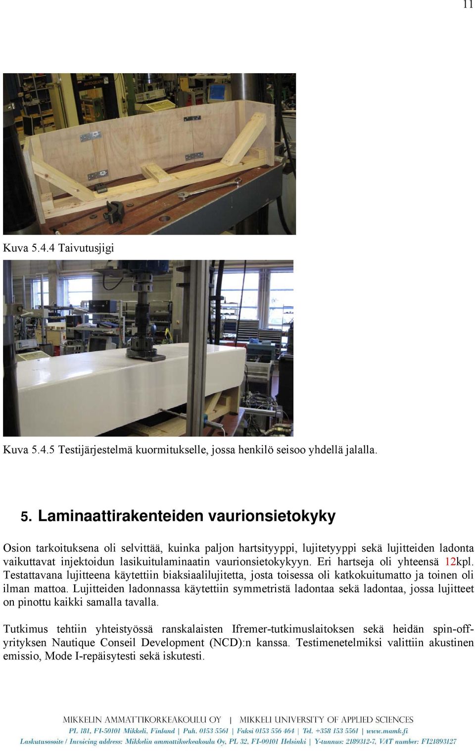 4.5 Testijärjestelmä kuormitukselle, jossa henkilö seisoo yhdellä jalalla. 5.