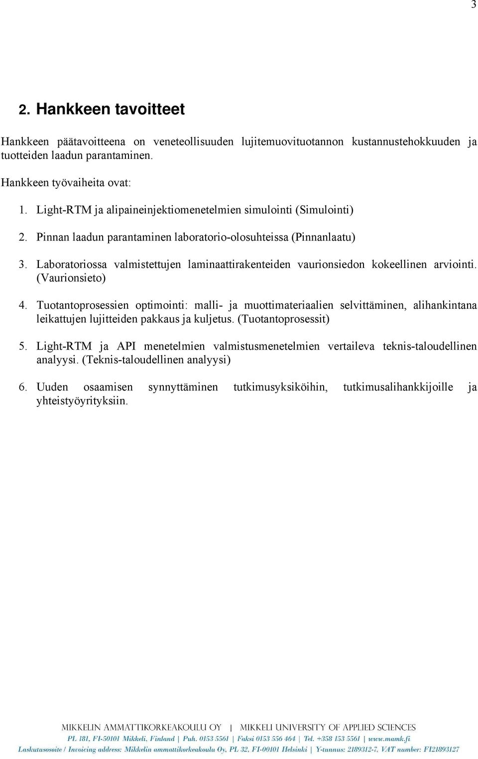 Laboratoriossa valmistettujen laminaattirakenteiden vaurionsiedon kokeellinen arviointi. (Vaurionsieto) 4.