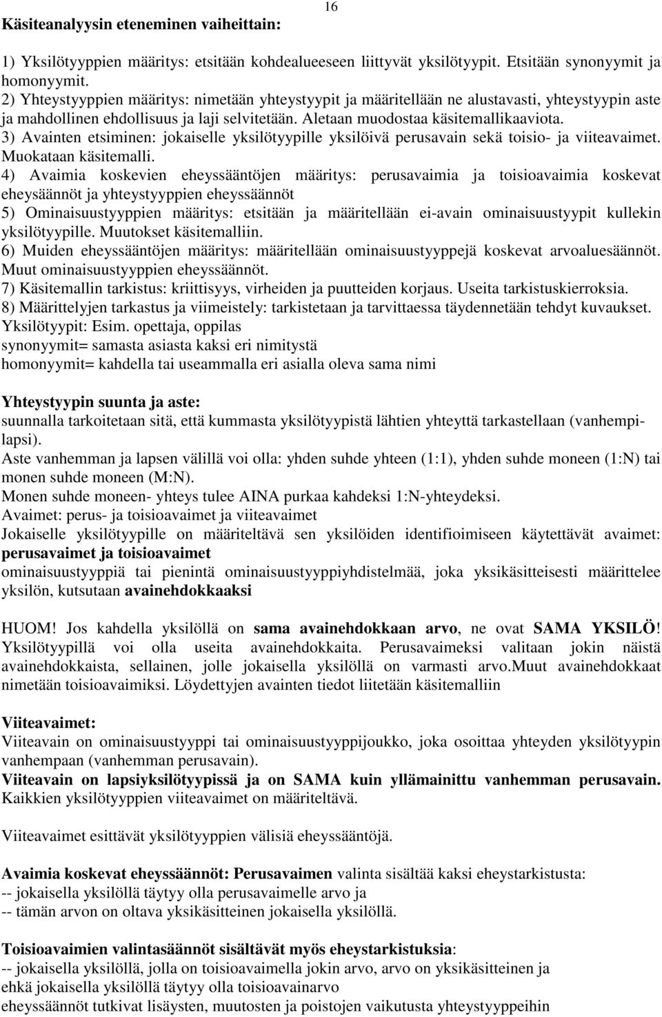 3) Avainten etsiminen: jokaiselle yksilötyypille yksilöivä perusavain sekä toisio- ja viiteavaimet. Muokataan käsitemalli.